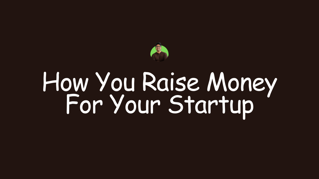 How You Raise Money For Your Startup