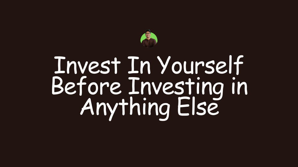 Invest In Yourself Before Investing in Anything Else