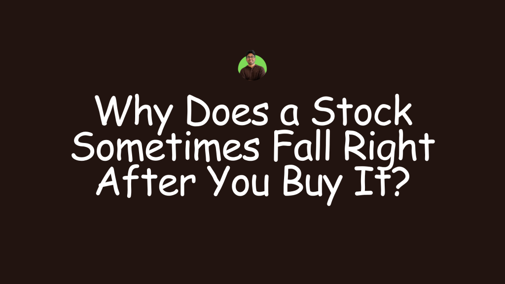 Why Does a Stock Sometimes Fall Right After You Buy It?